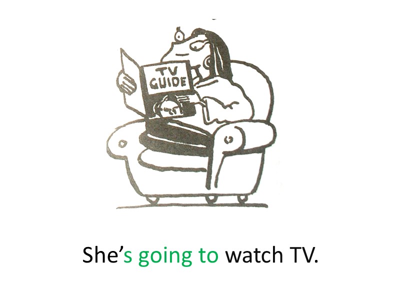 She’s going to watch TV.